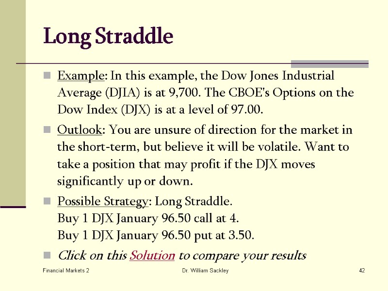 Financial Markets 2 Dr. William Sackley 42 Long Straddle Example: In this example, the